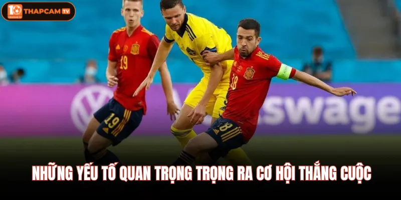 Kèo Pháp Vs Thuỵ Điển 01/07- Hội Viên Đừng Để Mất Tiền Oan 4 Những yếu tố quan trọng trọng ra cơ hội thắng cuộc